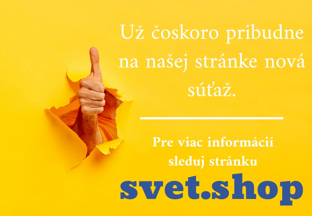 SLEDUJ SÚŤAŽE NA NAŠOM WEBE svet.shop
