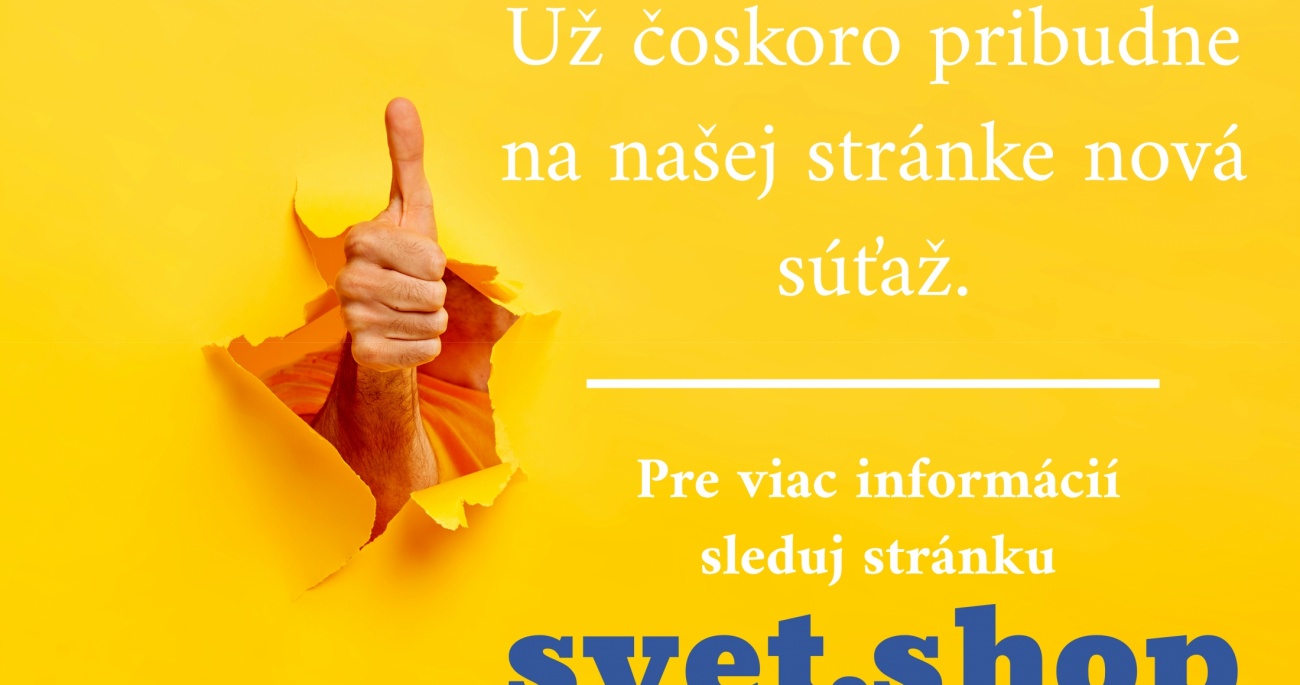 SLEDUJ SÚŤAŽE NA NAŠOM WEBE svet.shop